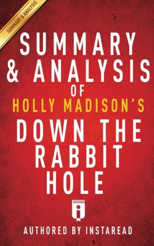 Summary & Analysis of Holly Madison's Down the Rabbit Hole: Curious Adventures and Cautionary Tales of a Former Playboy Bunny, by Instaread Summary & Analysis of Holly Madison's Down the Rabbit Hole: Curious Adventures and Cautionary Tales of a Former Playboy Bunny, by Instaread