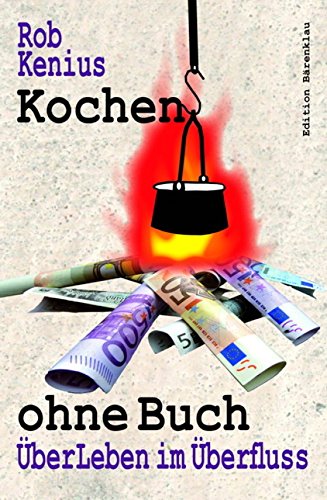 Kochen ohne Buch: ÜberLeben im Überfluss (German Edition)