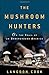 Image of The Mushroom Hunters: On the Trail of an Underground America