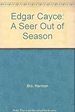 Edgar Cayce : a seer out of season