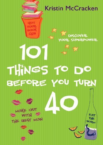 101 Things to do Before You Turn 40 by Kristin McCracken (2005-09-06)