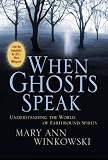 When Ghosts Speak: Understanding the World of Earthbound Spirits