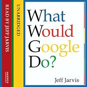 What Would Google Do? | [Jeff Jarvis]