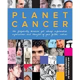 Planet Cancer: The Frequently Bizarre Yet Always Informative Experiences and Thoughts of Your Fellow Natives