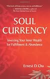 Soul Currency: Investing Your Inner Wealth for Fulfillment & Abundance