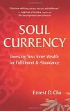 Soul Currency: Investing Your Inner Wealth for Fulfillment & Abundance