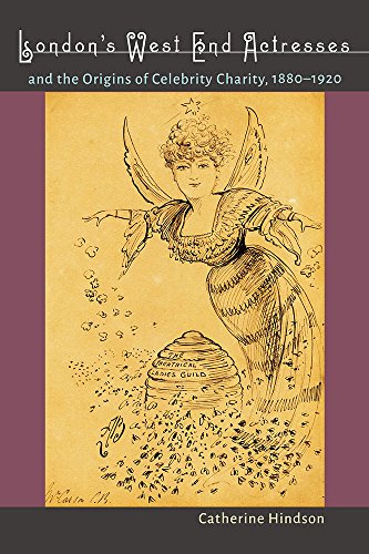London's West End Actresses and the Origins of Celebrity Charity, 1880-1920 (Studies Theatre Hist & Culture)
