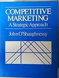 Competitive marketing : a strategic approach