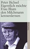 Eigentlich m�chte Frau Blum den Milchmann kennenlernen: 21 Geschichten (suhrkamp taschenbuch)