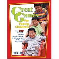 Great Games for Young Children: Over 100 Games to Develop Self-Confidence, Problem-Solving Skills, and Cooperation