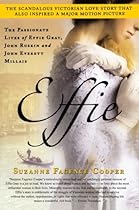 Effie: The Passionate Lives of Effie Gray, John Ruskin and John Everett Millais Effie: The Passionate Lives of Effie Gray, John Ruskin and John Everett Millais