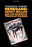 Renegade: Henry Miller and the Making of "Tropic of Cancer" (Icons of America)