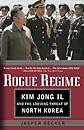Rogue Regime: Kim Jong Il and the Looming Threat of North Korea