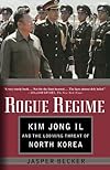 Rogue Regime: Kim Jong Il and the Looming Threat of North Korea