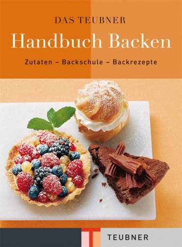 Das TEUBNER Handbuch Backen. Zutaten - Backschule 