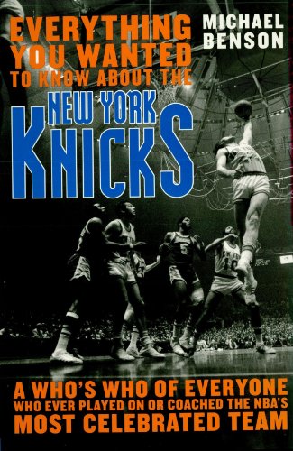 Everything You Wanted to Know About the New York Knicks: A Who's Who of Everyone Who Ever Played On or Coached the NBA's Most Celebrated Team