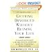 Getting Divorced Without Ruining Your Life: A Reasoned, Practical Guide to the Legal, Emotional and Financial Ins and Outs of Negotiating a Divorce Settlement