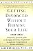 Image of Getting Divorced Without Ruining Your Life: A Reasoned, Practical Guide to the Legal, Emotional and Financial Ins and Outs of Negotiating a Divorce Settlement