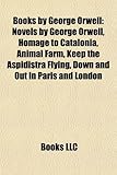 Books by George Orwell (Study Guide): Novels by George Orwell, Homage to Catalonia, Animal Farm, Keep the Aspidistra Flying-