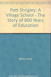 Pott Shrigley : a village school : the story of 500 years of education
