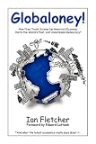 Globaloney: How Free Trade Screws Up America's Economy, Hurts the World's Poor, and Undermines Democracy