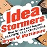 Idea Stormers: How to Lead and Inspire Creative Breakthroughs