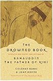  : The Drowned Book: Ecstatic and Earthy Reflections of Bahauddin, the Father of Rumi