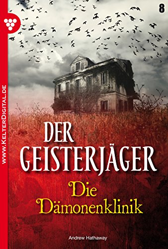 Der Geisterjäger 8 - Gruselroman: Die Dämonenklinik (German Edition)