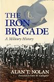 The Iron Brigade: A Military History (Great Lakes Connections: The Civil War)