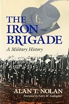 The Iron Brigade: A Military History (Great Lakes Connections: The Civil War)