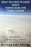 What You Need to Know About Tongue and Tonsil Cancer - It's Your Life, Live It!