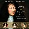 Love and Louis XIV: The Women in the Life of the Sun King