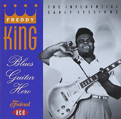 Freddy King - Loud, Fast & Out Of Control - The Wild Sounds Of The Early 