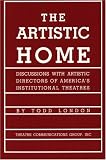 The Artistic Home: Discussions with Artistic Directors of America`s Institutional Theatres