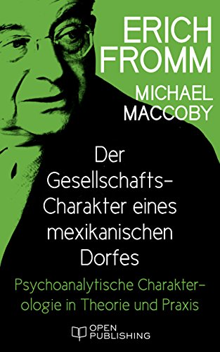 Der Gesellschafts-Charakter eines mexikanischen Dorfes. Psychoanalytische Charakterologie in Theorie und Praxis: Social Character in a Mexican Village. A Sociopsychoanalytic Study (German Edition)