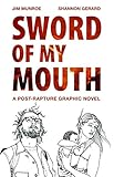 Sword of my mouth : a post-rapture graphic novel
