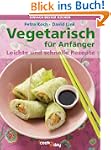 Vegetarisch f�r Anf�nger. Leichte und...