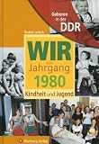 Geboren in der DDR. Wir vom Jahrgang 1980 Kindheit und Jugend