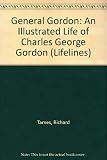 General Gordon, 1833-1885 : an illustrated life of Charles George Gordon