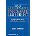 Your Retirement Income Blueprint: A Six-Step Plan to Design and Build a Secure Retirement