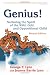 Genius!: Nurturing the Spirit of the Wild, Odd, And Oppositional Child