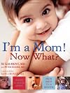 I'm a Mom!  Now What?