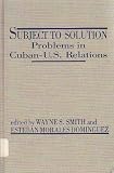 Subject to solution : problems in Cuban-U.S. relations