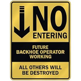  NO ENTERING FUTURE BACKHOE OPERATOR WORKING  PARKING SIGN from Backhoes