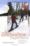 The Snowshoe Experience: A Beginner's Guide to Gearin Up & Enjoying Winter Fitness (Get Out & Do It! Guide)