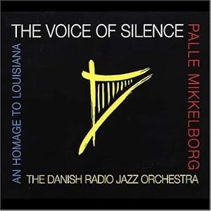Voice of Silence: Homage to the Louisiana Museum of Modern Art by Danish Radio Jazz Orchestra and Palle Mikkelborg (Audio CD - 2001)
