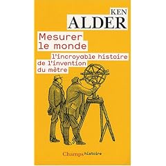 Mesurer le monde : 1792-1799 : l'incroyable histoire de l'invention du m�tre