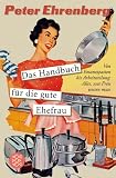 Das Handbuch f�r die gute Ehefrau: Von Emanzipation bis Arbeitsteilung: Alles, was Frau wissen muss - Peter Ehrenberg