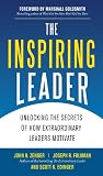 The inspiring leader : unlocking the secrets of how extraordinary leaders motivate