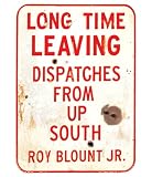 Long Time Leaving: Dispatches From Up South